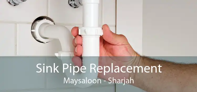 Sink Pipe Replacement Maysaloon - Sharjah
