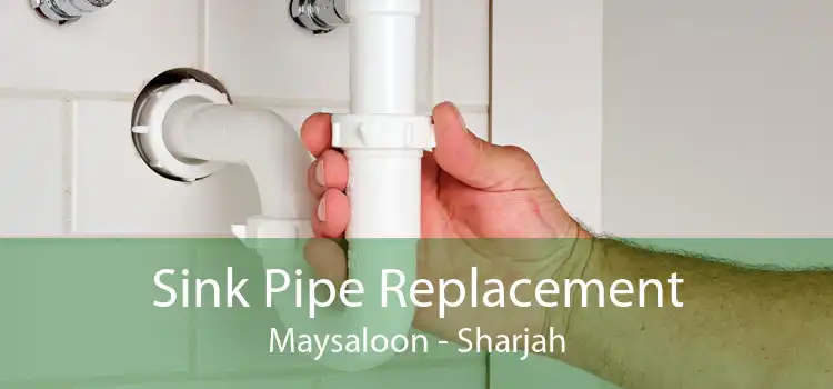 Sink Pipe Replacement Maysaloon - Sharjah