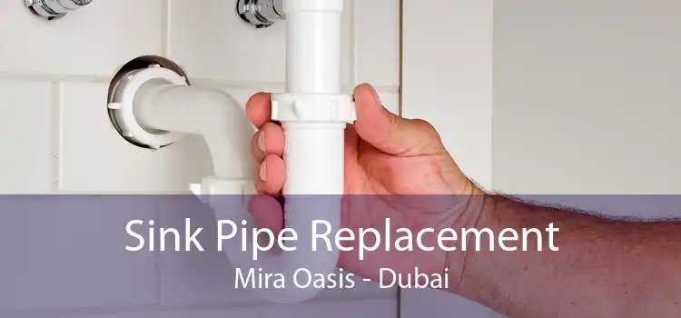 Sink Pipe Replacement Mira Oasis - Dubai