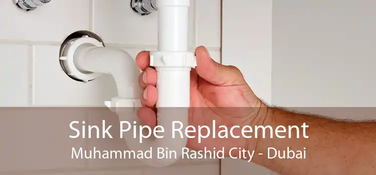 Sink Pipe Replacement Muhammad Bin Rashid City - Dubai