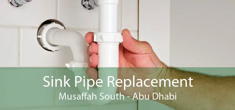Sink Pipe Replacement Musaffah South - Abu Dhabi