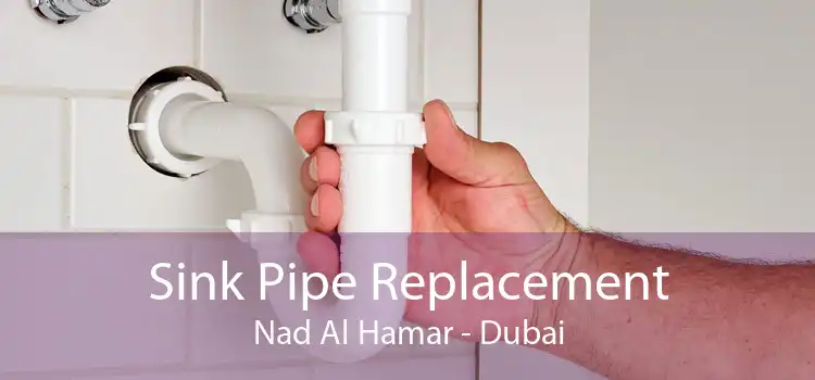 Sink Pipe Replacement Nad Al Hamar - Dubai