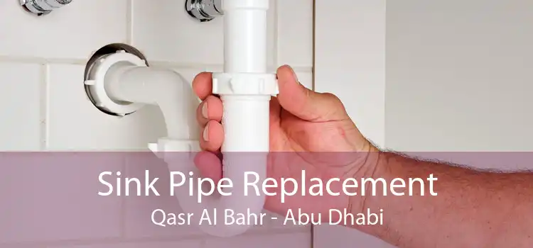 Sink Pipe Replacement Qasr Al Bahr - Abu Dhabi