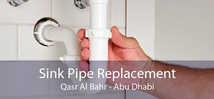 Sink Pipe Replacement Qasr Al Bahr - Abu Dhabi