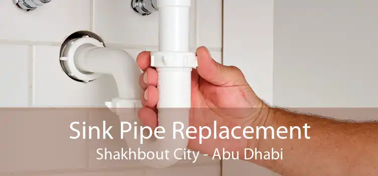 Sink Pipe Replacement Shakhbout City - Abu Dhabi