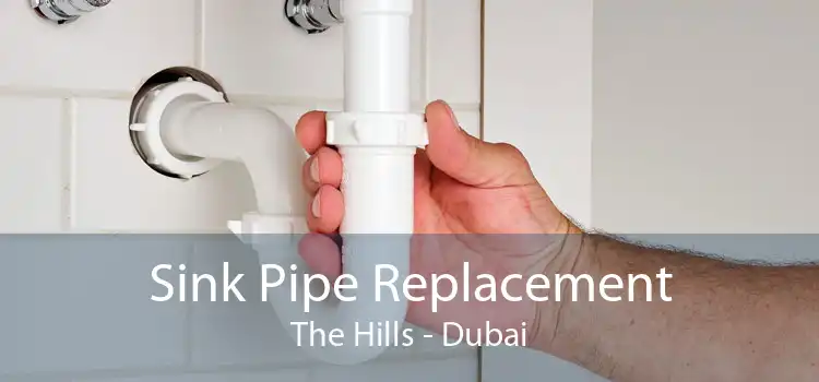 Sink Pipe Replacement The Hills - Dubai