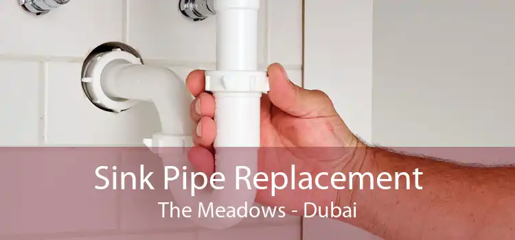 Sink Pipe Replacement The Meadows - Dubai