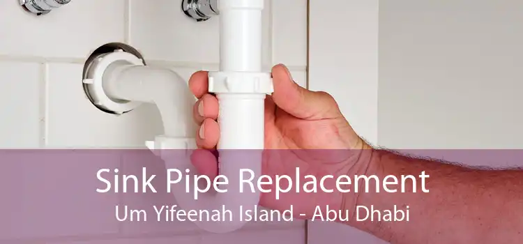 Sink Pipe Replacement Um Yifeenah Island - Abu Dhabi