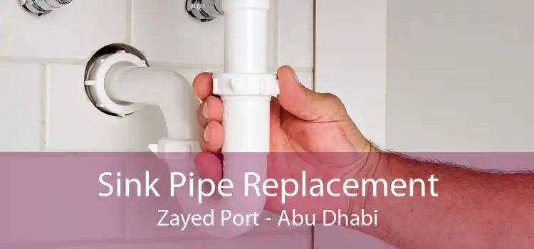 Sink Pipe Replacement Zayed Port - Abu Dhabi
