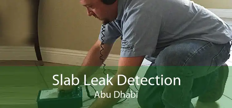 Slab Leak Detection Abu Dhabi
