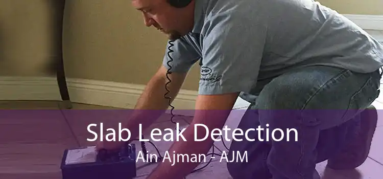 Slab Leak Detection Ain Ajman - AJM