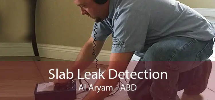 Slab Leak Detection Al Aryam - ABD