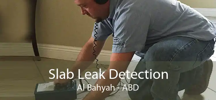 Slab Leak Detection Al Bahyah - ABD