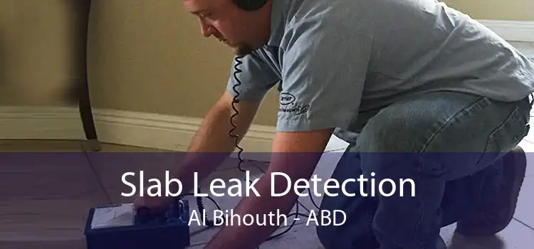 Slab Leak Detection Al Bihouth - ABD