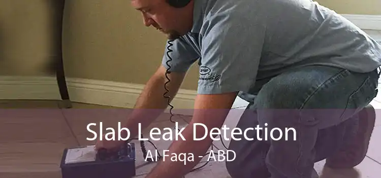 Slab Leak Detection Al Faqa - ABD