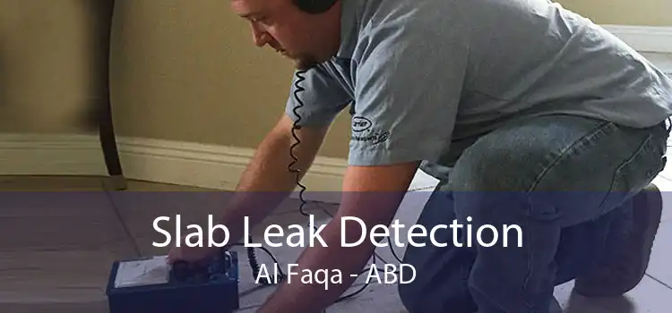 Slab Leak Detection Al Faqa - ABD