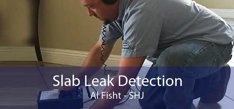 Slab Leak Detection Al Fisht - SHJ