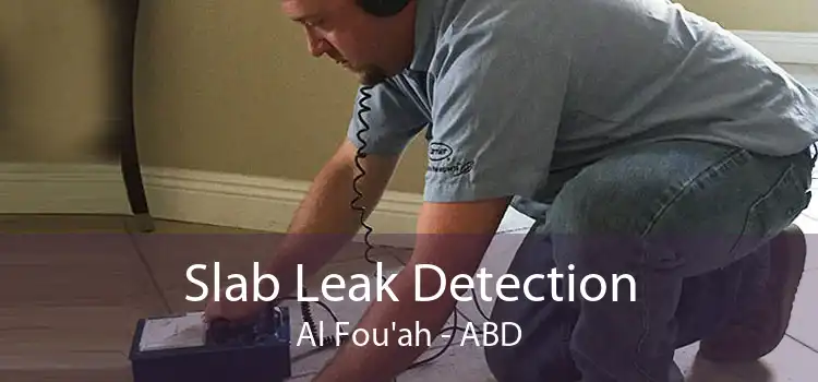 Slab Leak Detection Al Fou'ah - ABD