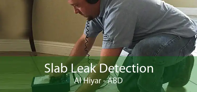 Slab Leak Detection Al Hiyar - ABD