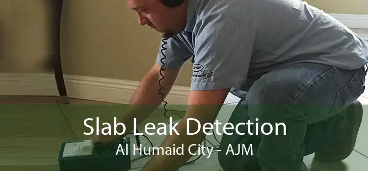 Slab Leak Detection Al Humaid City - AJM