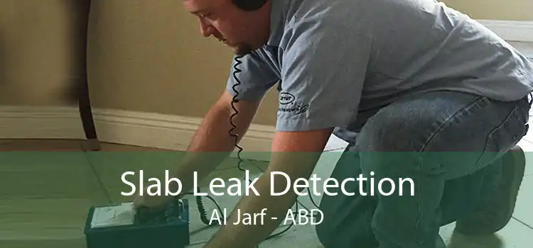 Slab Leak Detection Al Jarf - ABD