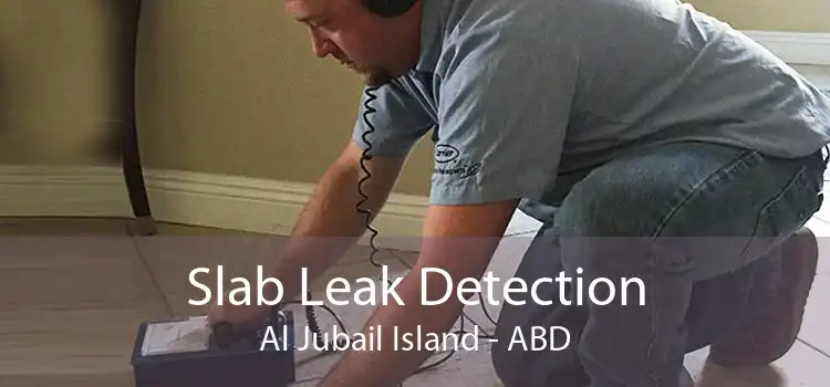 Slab Leak Detection Al Jubail Island - ABD