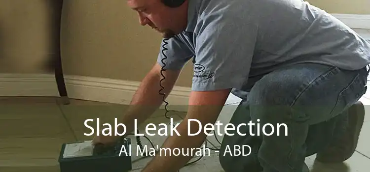 Slab Leak Detection Al Ma'mourah - ABD