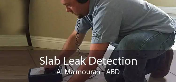 Slab Leak Detection Al Ma'mourah - ABD