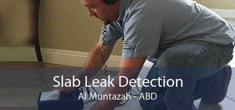 Slab Leak Detection Al Muntazah - ABD