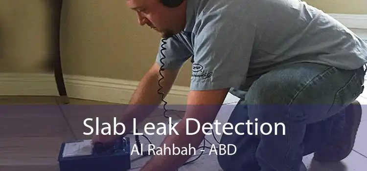 Slab Leak Detection Al Rahbah - ABD