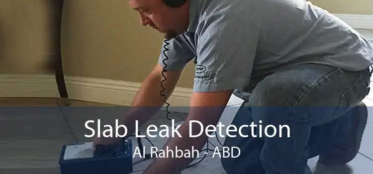 Slab Leak Detection Al Rahbah - ABD