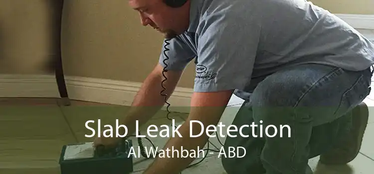 Slab Leak Detection Al Wathbah - ABD