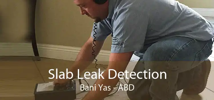 Slab Leak Detection Bani Yas - ABD
