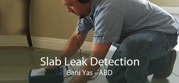 Slab Leak Detection Bani Yas - ABD