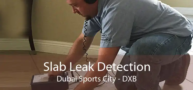 Slab Leak Detection Dubai Sports City - DXB