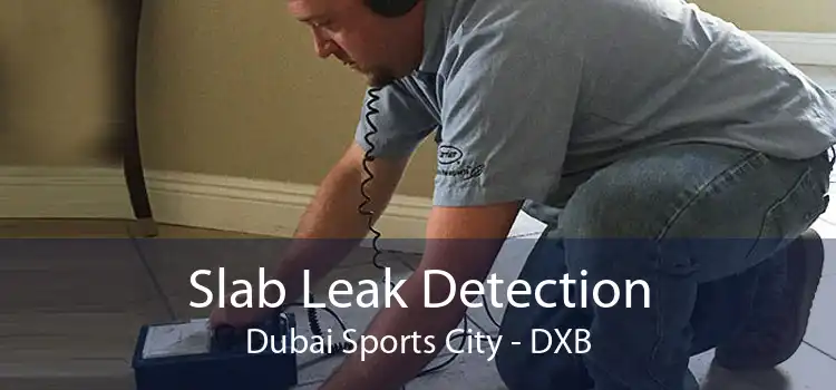 Slab Leak Detection Dubai Sports City - DXB