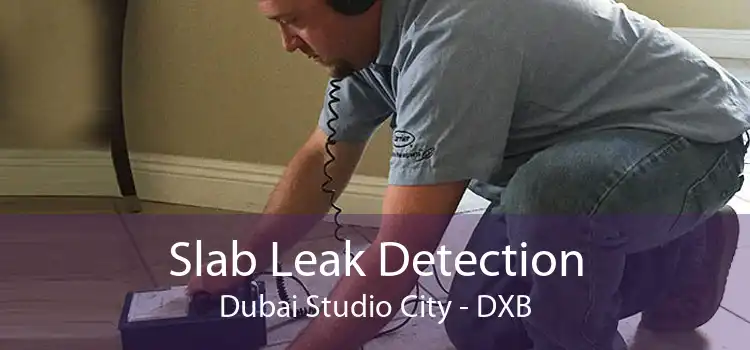 Slab Leak Detection Dubai Studio City - DXB