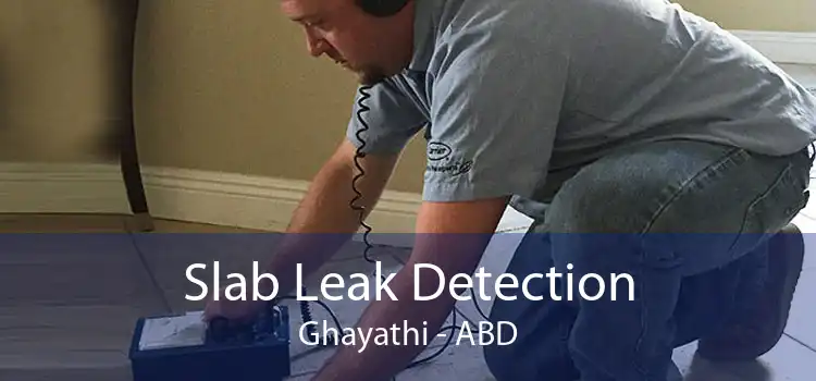 Slab Leak Detection Ghayathi - ABD