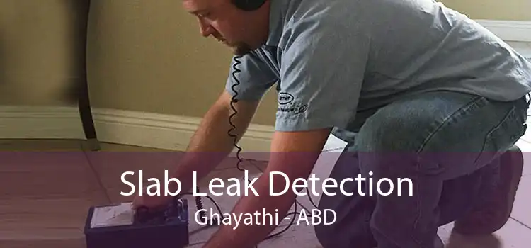 Slab Leak Detection Ghayathi - ABD