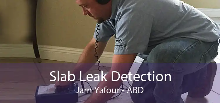 Slab Leak Detection Jarn Yafour - ABD