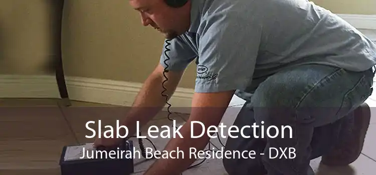 Slab Leak Detection Jumeirah Beach Residence - DXB