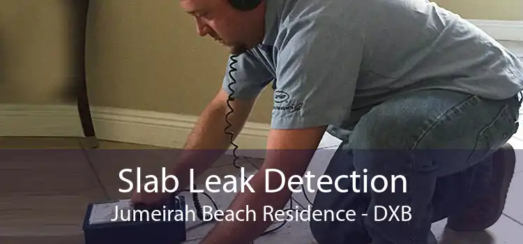 Slab Leak Detection Jumeirah Beach Residence - DXB