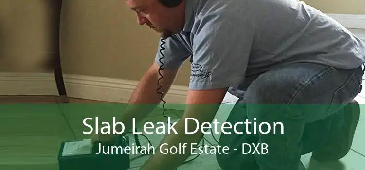 Slab Leak Detection Jumeirah Golf Estate - DXB