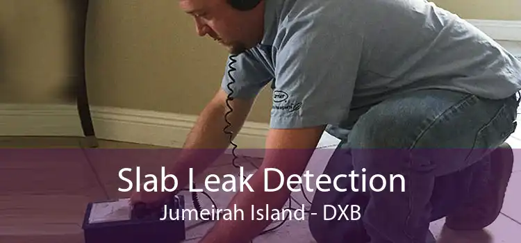 Slab Leak Detection Jumeirah Island - DXB