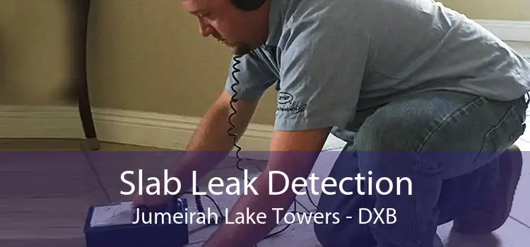 Slab Leak Detection Jumeirah Lake Towers - DXB