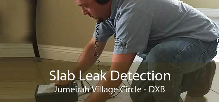 Slab Leak Detection Jumeirah Village Circle - DXB