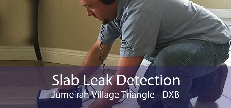 Slab Leak Detection Jumeirah Village Triangle - DXB