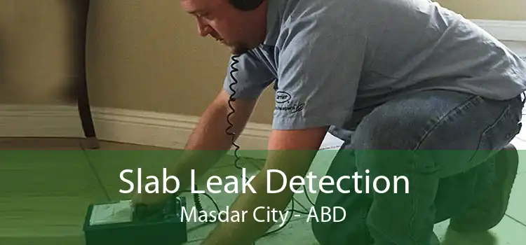 Slab Leak Detection Masdar City - ABD