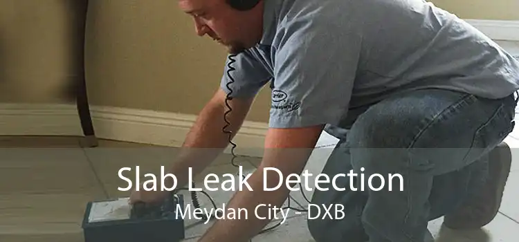 Slab Leak Detection Meydan City - DXB