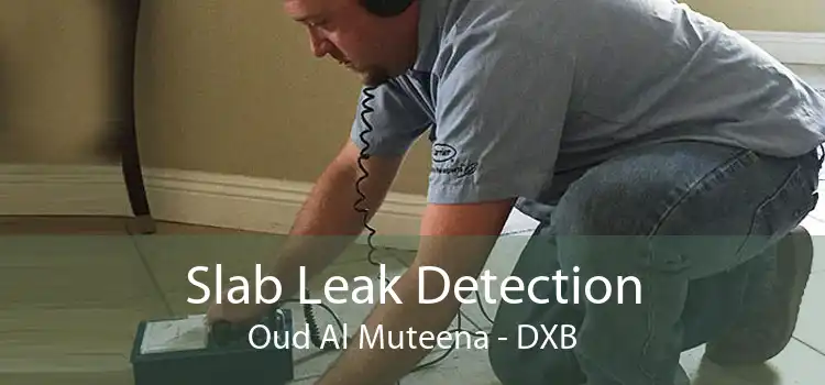 Slab Leak Detection Oud Al Muteena - DXB